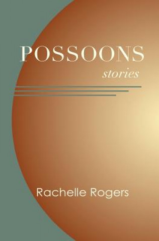 Kniha Possoons: Stories Rachelle Rogers