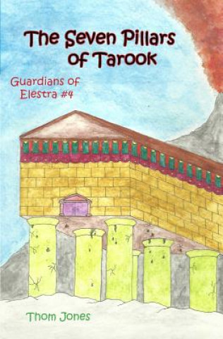 Książka The Seven Pillars of Tarook: The Guardians of Elestra Thom Jones