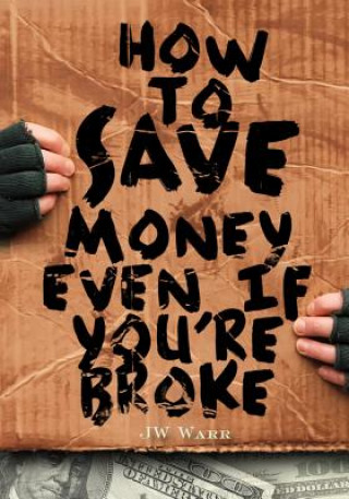 Książka How to Save Money Even If You're Broke: Financial Common Sense MR Jw Warr