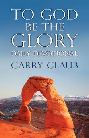 Könyv To God Be the Glory Daily Devotional Garry Glaub