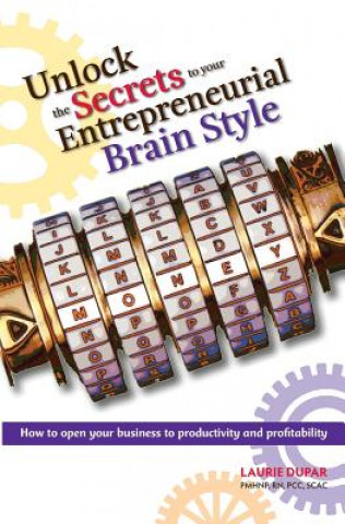 Kniha Unlock the Secrets to Your Entrepreneurial Brain Style Laurie Dupar