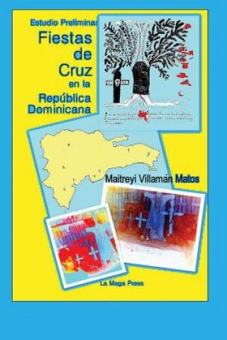 Kniha Fiestas de Cruz En La Republica Dominicana: Estudio Preliminar Maitreyi Villaman Matos