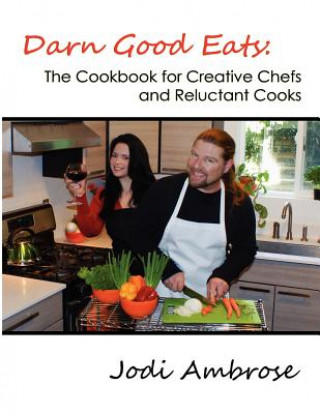 Książka Darn Good Eats: The Cookbook for Creative Chefs and Reluctant Cooks: Black and White Version Jodi Ambrose