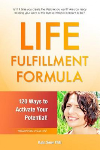 Kniha Life Fulfillment Formula: 120 Ways to Activate Your Potential Kate Siner Phd