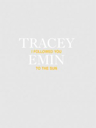 Kniha Tracey Emin: I Followed You to the Sun Tracey Emin