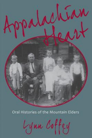 Könyv Appalachian Heart: Oral Histories of the Mountain Elders Lynn Coffey