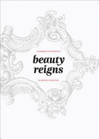 Книга Beauty Reigns: A Baroque Sensibility in Recent Painting Lilly Wei