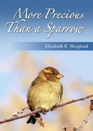 Книга More Precious Than a Sparrow Elizabeth R. Skoglund