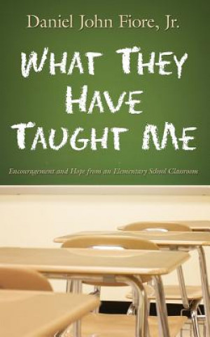 Kniha What They Have Taught Me Daniel John Fiore