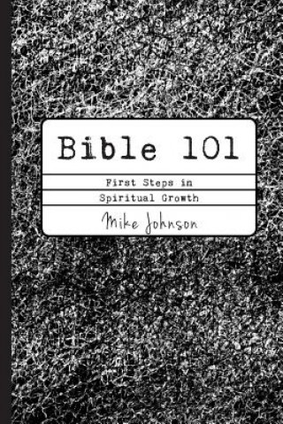 Książka Bible 101: First Steps in Spiritual Growth Mike Johnson