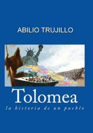 Kniha Tolomea: La Historia de Un Pueblo Abilio Trujillo