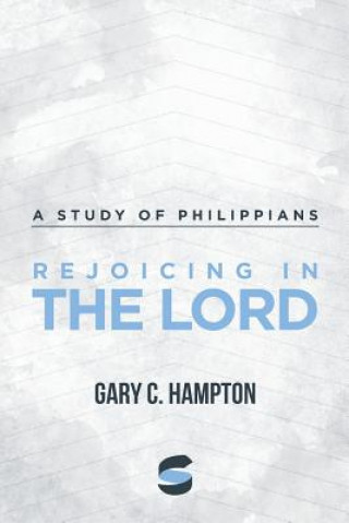 Carte Rejoicing in the Lord: A Study of Philippians Gary C. Hampton