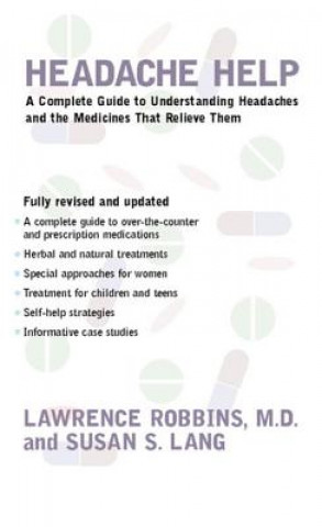 Kniha Headache Help: A Complete Guide to Understanding Headaches and the Medications That Relieve Them Lawrence Robbins