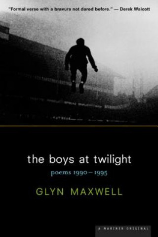 Книга The Boys at Twilight: Poems 1990 - 1995 Glyn Maxwell