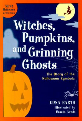 Könyv Witches, Pumpkins, and Grinning Ghosts: The Story of Halloween Symbols Edna Barth