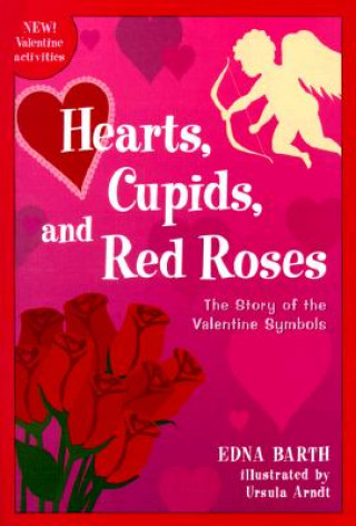Carte Hearts, Cupids, and Red Roses: The Story of the Valentine Symbols Edna Barth
