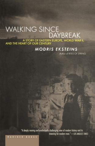 Könyv Walking Since Daybreak: A Story of Eastern Europe, World War II, and the Heart of Our Century Modris Eksteins