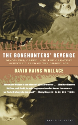 Könyv The Bonehunters' Revenge: Dinosaurs, Greed, and the Greatest Scientific Feud of the Gilded Age David Rains Wallace