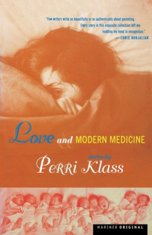 Carte Love and Modern Medicine: Stories Perri Klass