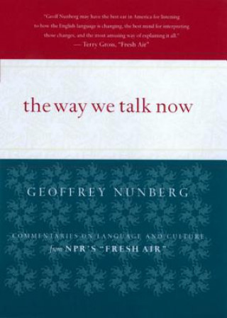 Knjiga The Way We Talk Now: Commentaries on Language and Culture Geoffrey Nunberg