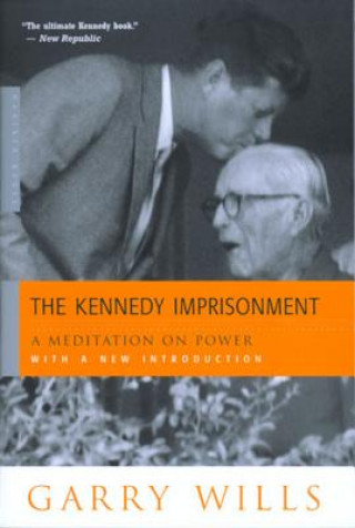 Carte The Kennedy Imprisonment: A Meditation on Power Garry Wills