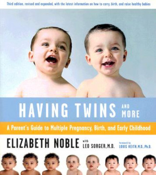Книга Having Twins--And More: A Parent's Guide to Multiple Pregnancy, Birth, and Early Childhood Elizabeth Noble