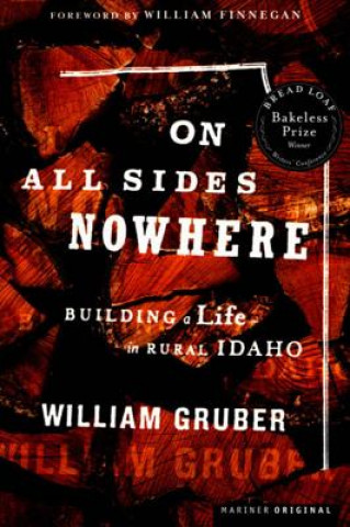 Kniha On All Sides Nowhere: Building a Life in Rural Idaho William Gruber