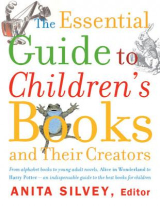 Könyv The Essential Guide to Children's Books and Their Creators Anita Silvey