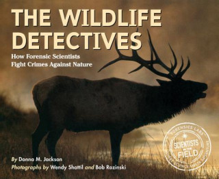 Kniha The Wildlife Detectives: How Forensic Scientists Fight Crimes Against Nature Donna M. Jackson