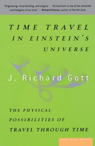 Książka Time Travel in Einstein's Universe: The Physical Possibilities of Travel Through Time J. Richard Gott