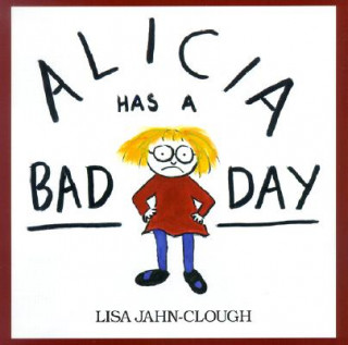 Carte Alicia Has a Bad Day Lisa Jahn-Clough