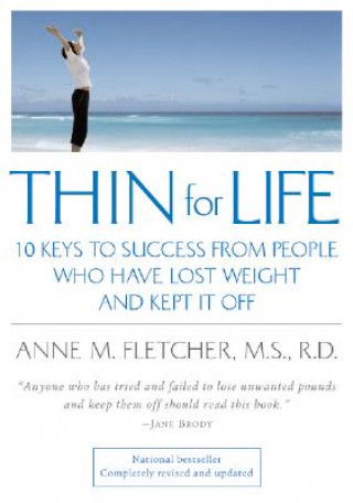 Könyv Thin for Life: 10 Keys to Success from People Who Have Lost Weight and Kept It Off Anne M. Fletcher