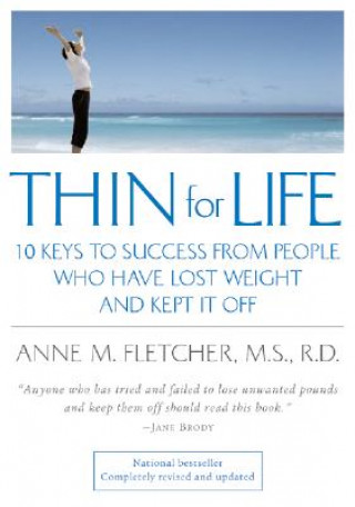 Kniha Thin for Life: 10 Keys to Success from People Who Have Lost Weight and Kept It Off Anne M. Fletcher