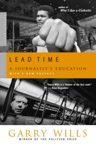 Knjiga Lead Time: A Journalist's Education Garry Wills