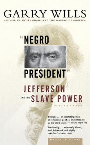 Knjiga Negro President: Jefferson and the Slave Power Garry Wills