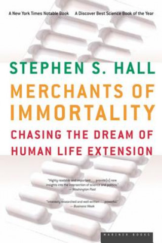 Carte Merchants of Immortality: Chasing the Dream of Human Life Extension Stephen S. Hall