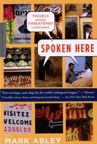 Książka Spoken Here: Travels Among Threatened Languages Mark Abley