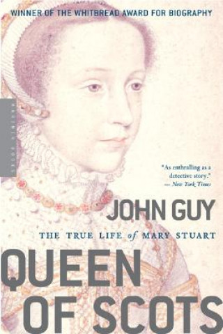 Könyv Queen of Scots: The True Life of Mary Stuart John Guy