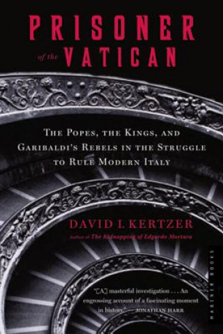 Kniha Prisoner of the Vatican: The Pope's Secret Plot to Capture Rome from the New Italian State David I. Kertzer