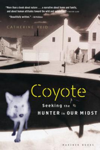 Kniha Coyote: Seeking the Hunter in Our Midst Catherine Reid