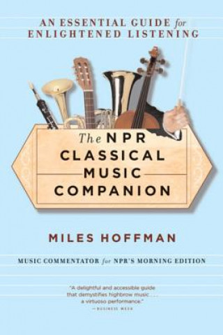 Kniha The NPR Classical Music Companion: An Essential Guide for Enlightened Listening Miles Hoffman