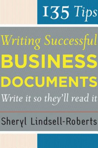 Kniha 135 Tips for Writing Successful Business Documents Sheryl Lindsell-Roberts