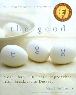 Carte The Good Egg: More Than 200 Fresh Approaches from Breakfast to Dessert Marie Simmons