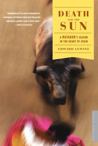 Carte Death and the Sun: A Matador's Season in the Heart of Spain Edward Lewine