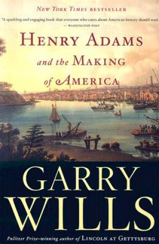 Książka Henry Adams and the Making of America Garry Wills