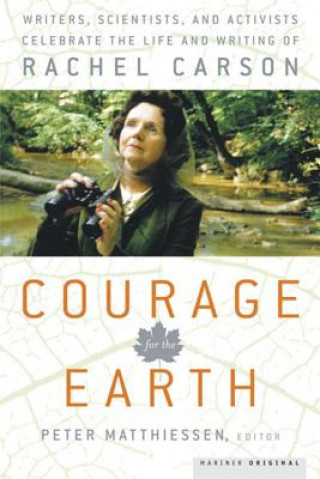 Kniha Courage for the Earth: Writers, Scientists, and Activists Celebrate the Life and Writing of Rachel Carson Peter Matthiessen