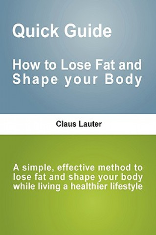 Книга Quick Guide - How to Lose Fat and Shape Your Body Claus Lauter