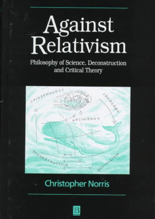 Carte Against Relativism: Philosophy of Science, Deconstruction and Critical Theory Christopher Norris