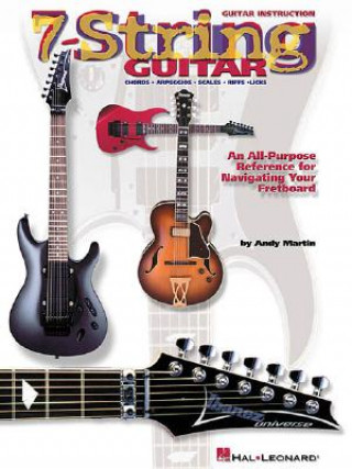 Knjiga 7-String Guitar: An All-Purpose Reference for Navigating Your Fretboard Andy Martin