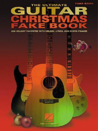 Könyv The Ultimate Guitar Christmas Fake Book: 200 Holiday Favorites with Melody, Lyrics and Chord Frames Hal Leonard Publishing Corporation
